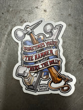 Load image into Gallery viewer, Some Times your the Hammer  Decal