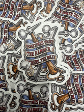 Load image into Gallery viewer, Some Times your the Hammer  Decal